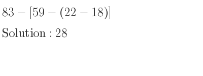 The solution to 83-[59-(22-18)] is 28
